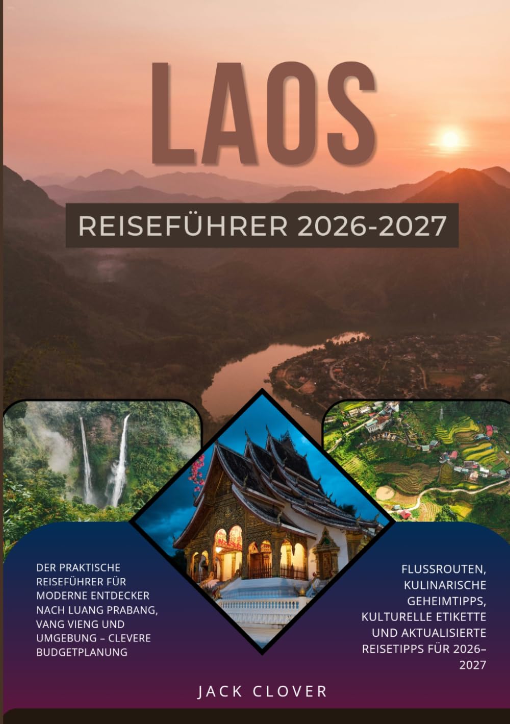 LAOS REISEFÜHRER 2026-2027: Praktischer Laos-Reiseführer für moderne Entdecker – Luang Prabang, Vang Vieng, clevere Budgettipps, lokale Küche, Kultur und aktuelle Reisetipps 2026–2027