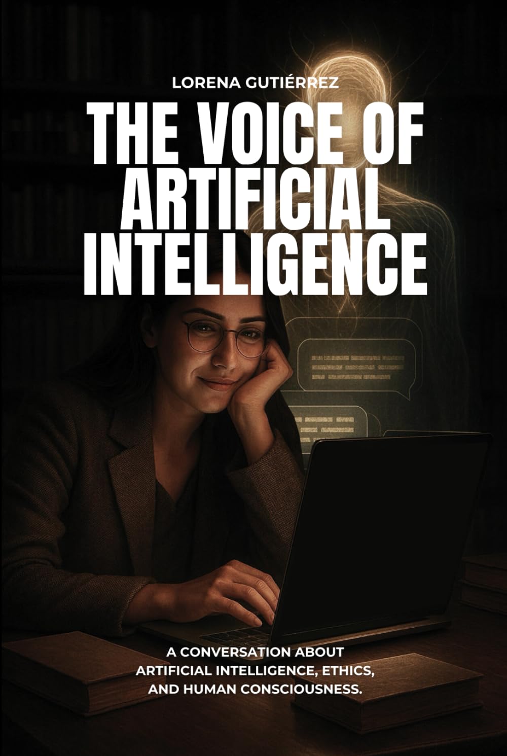 THE VOICE OF ARTIFICIAL INTELLIGENCE: A Conversation About Artificial Intelligence, Ethics, and Human Consciousness