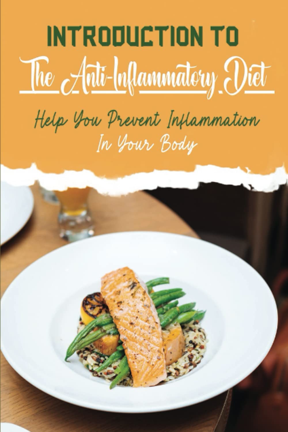 Introduction To The Anti-Inflammatory Diet: Help You Prevent Inflammation In Your Body