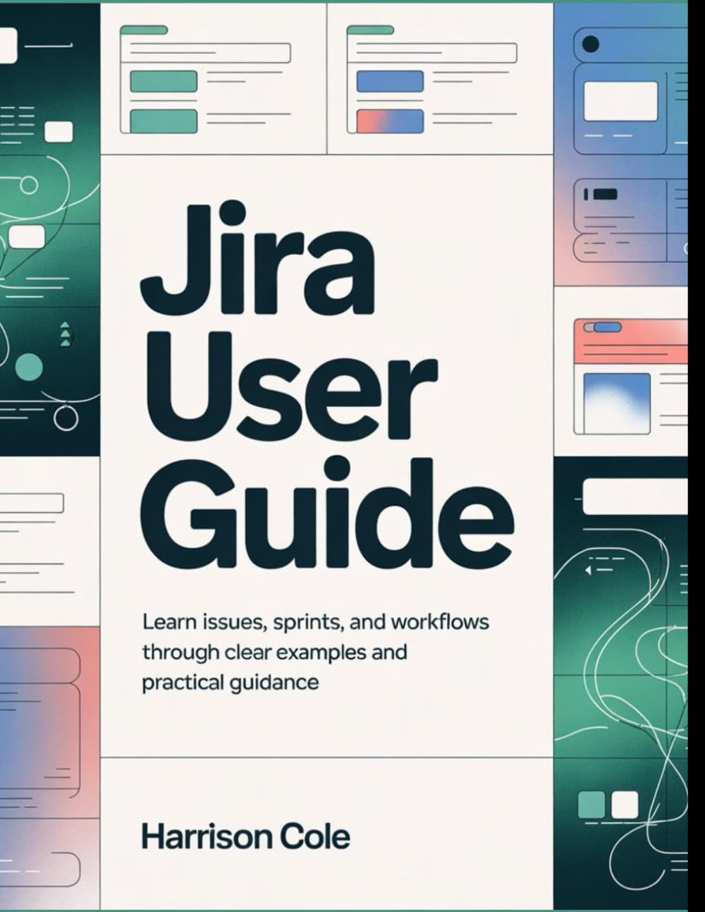 Jira User Guide: Learn Issues, Sprints, and Workflows Through Clear Examples and Practical Guidance