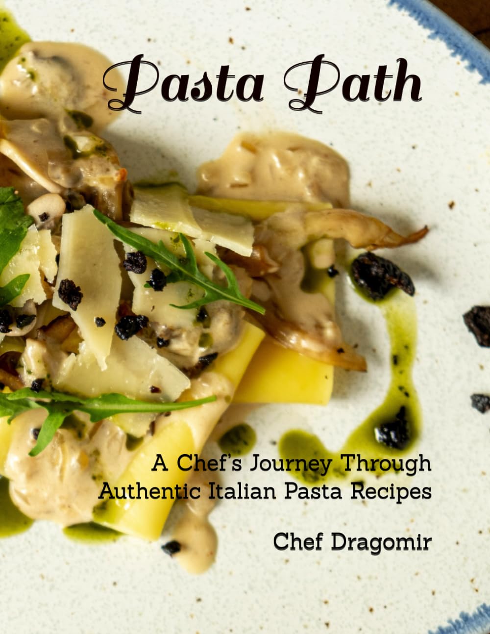Pasta Path: A Chef’s Journey Through Authentic Italian Pasta Recipes