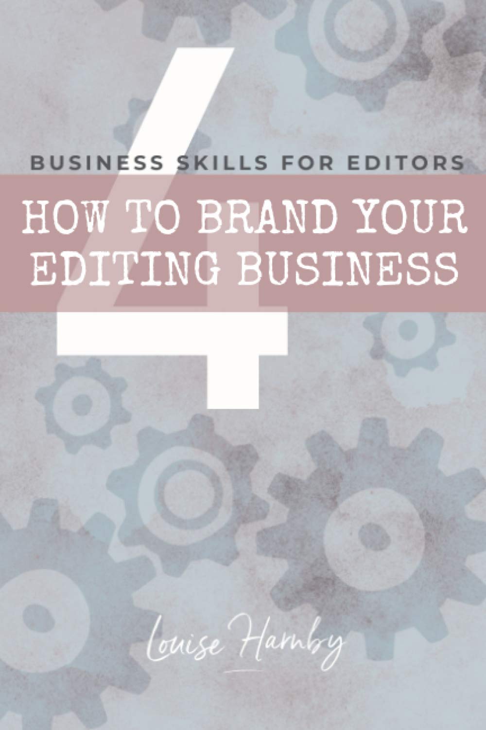 How to Brand Your Editing Business: 4 (Business Skills for Editors)