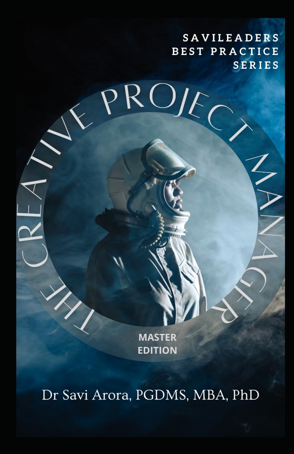 The Creative Project Manager: The Master Edition (SaviLeaders Best Practice)