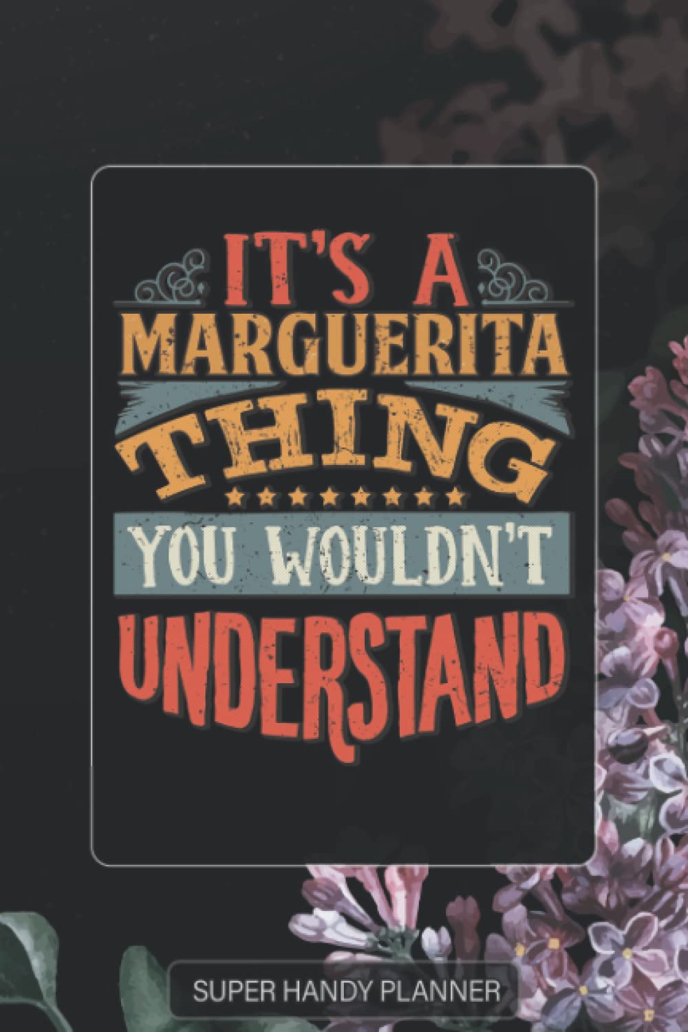 Marguerita: It's A Marguerita Thing You Wouldn't Understand - Marguerita Name Purple Flower Custom Gift Planner Calendar Notebook Journal Password Manager