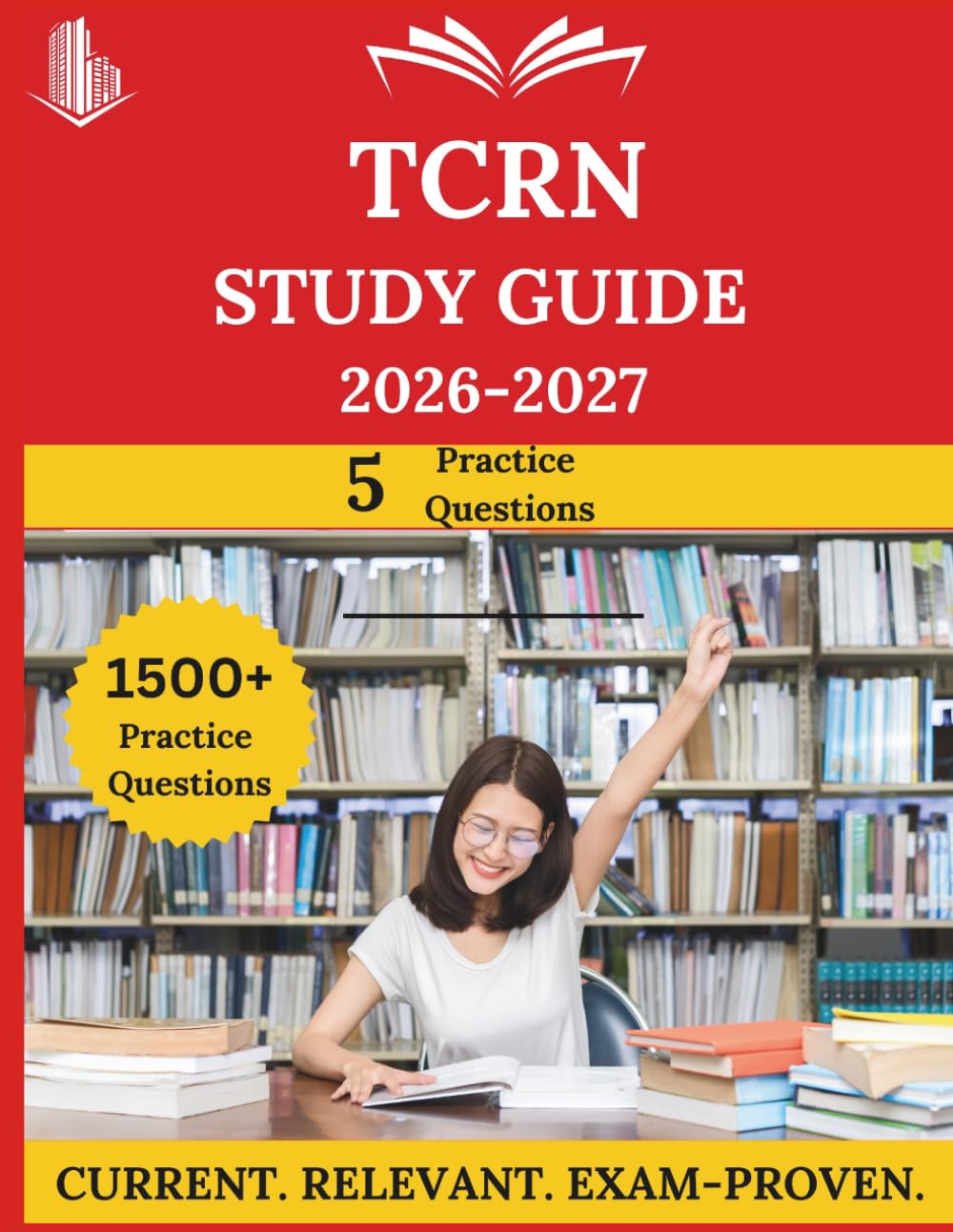 TCRN Study Guide 2026-2027: Everything You Need to Ace the Exam, Full-Length Practice Tests, Step-by-Step Solutions, and Proven Success Tactics