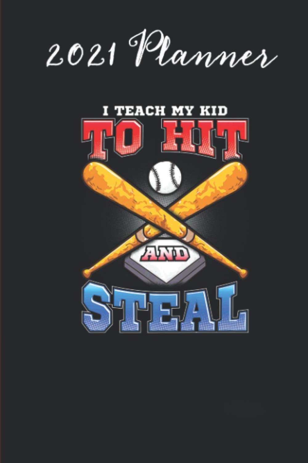 2021 Planner - Hit Steal Baseball Dad Funny Fathers Day Gift: Daily planner 2021, US map, US holiday, 6x9 inch, 136 pages