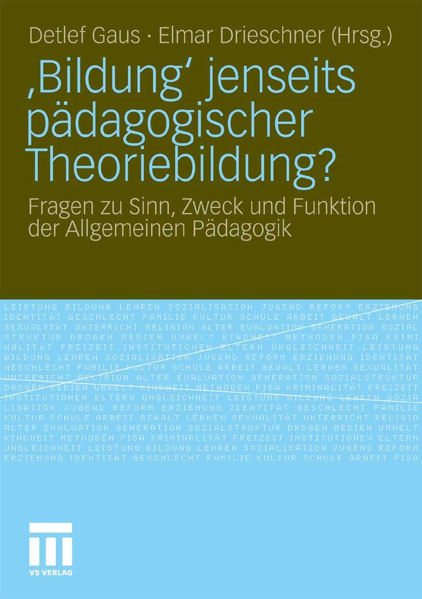 ‚Bildung‘ jenseits pädagogischer Theoriebildung?: Fragen zu Sinn, Zweck und Funktion der Allgemeinen Pädagogik