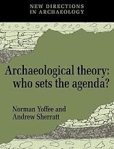 Archaeological Theory: Who Sets the Agenda? (New Directions in Archaeology)