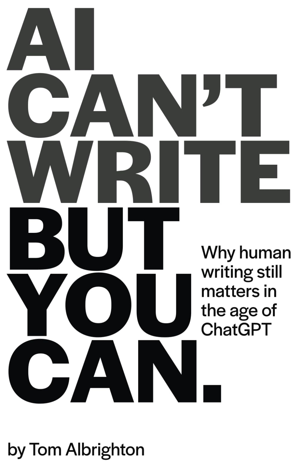 AI Can't Write, But You Can: Why human writing still matters in the age of ChatGPT (The Freelance Writer's Starter Kit)