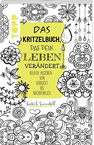 Das Kritzelbuch, das dein Leben verändert: Kreativ austoben - von verrückt bis nachdenklich Das Kritzelbuch, das dein Leben verändert: Kreativ austoben - von verrückt bis nachdenklich