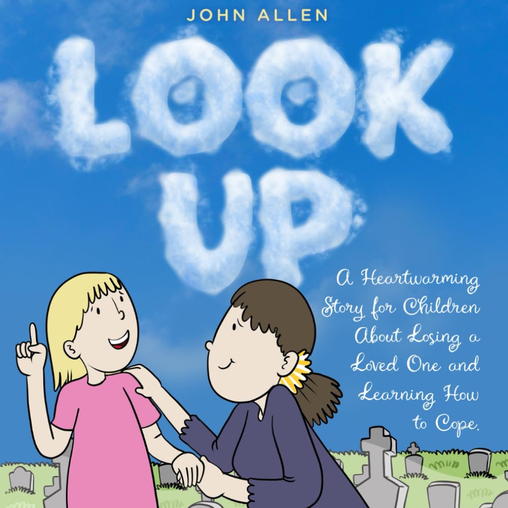 Look Up: A Heartwarming Story for Children About Losing a Loved One and Learning How to Cope