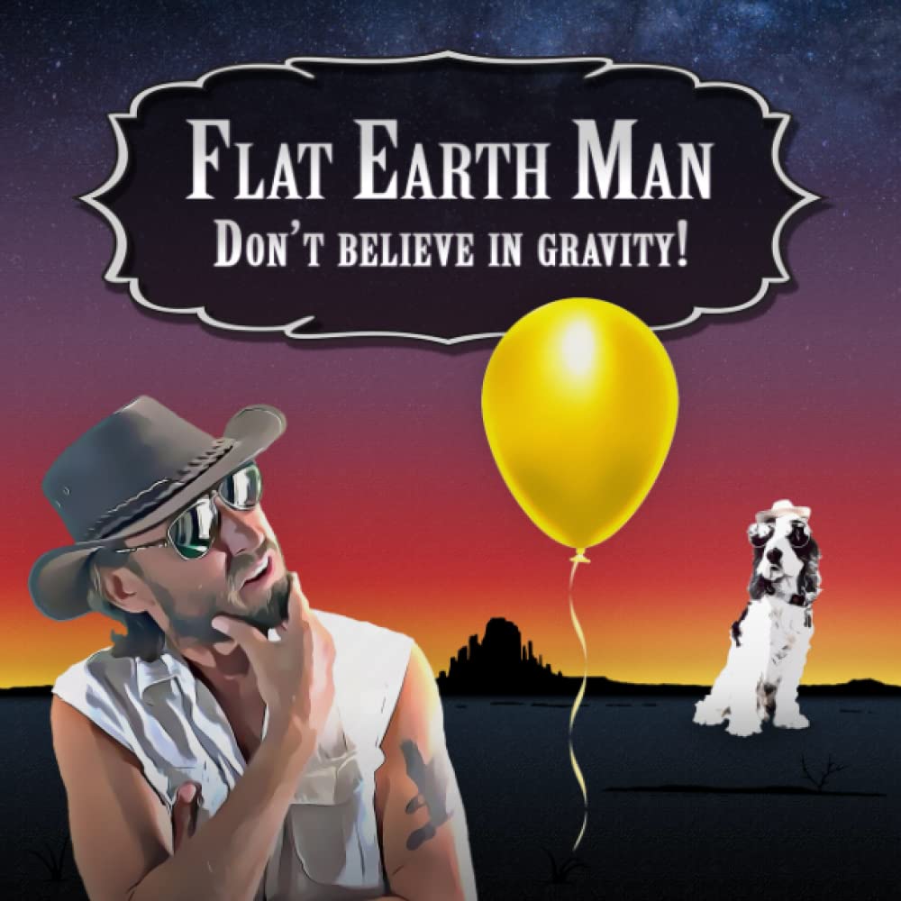 Independently Published Flat Earth Man - Don't Believe in Gravity!