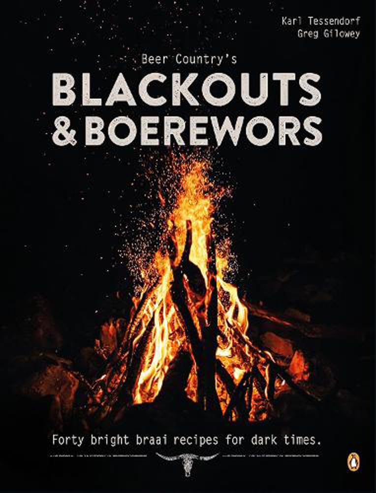 Beer Country's Blackouts & Boereworks: Forty Bright Braai Recipes for Dark Times