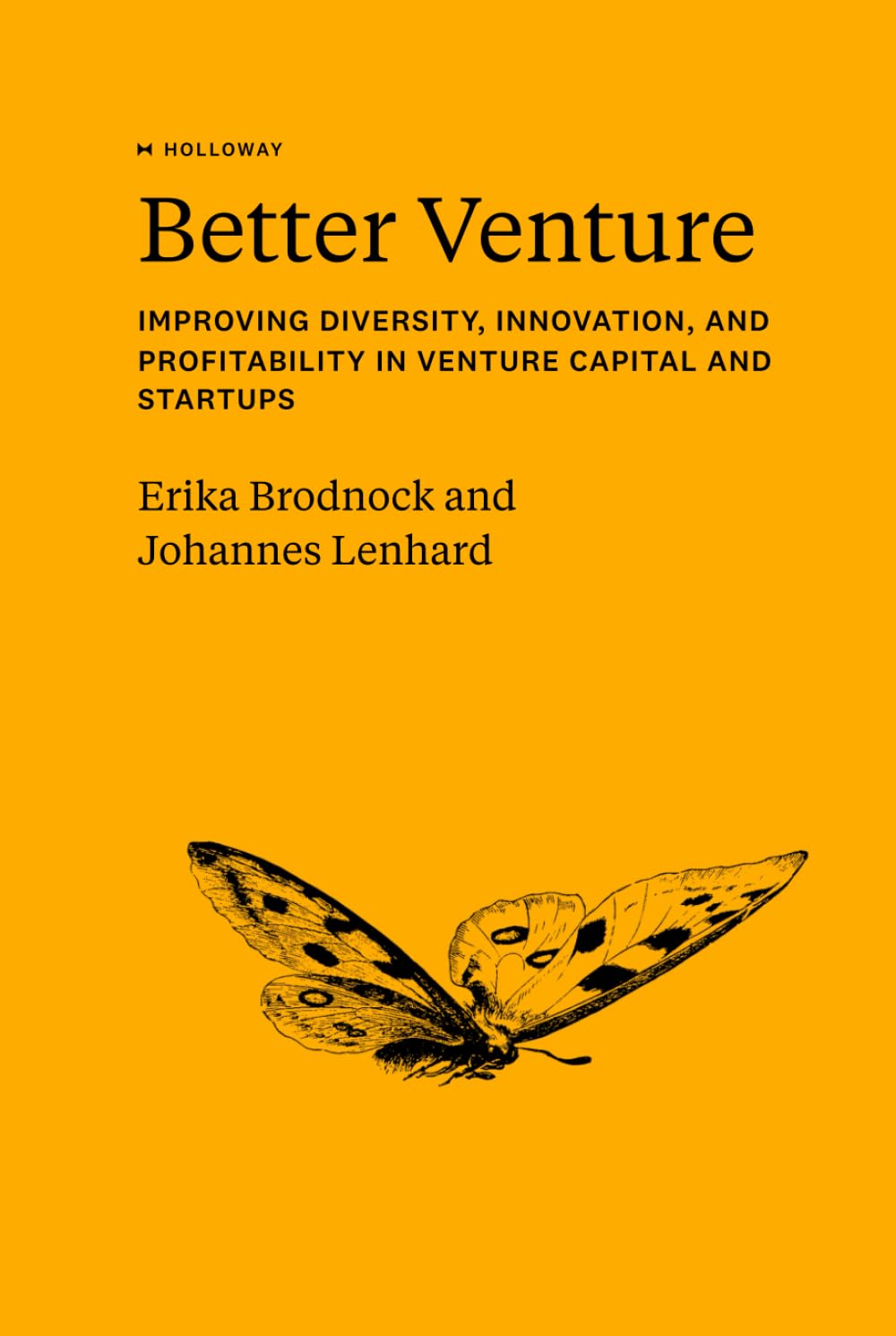 Better Venture: Improving Diversity, Innovation, and Profitability in Venture Capital and Startups