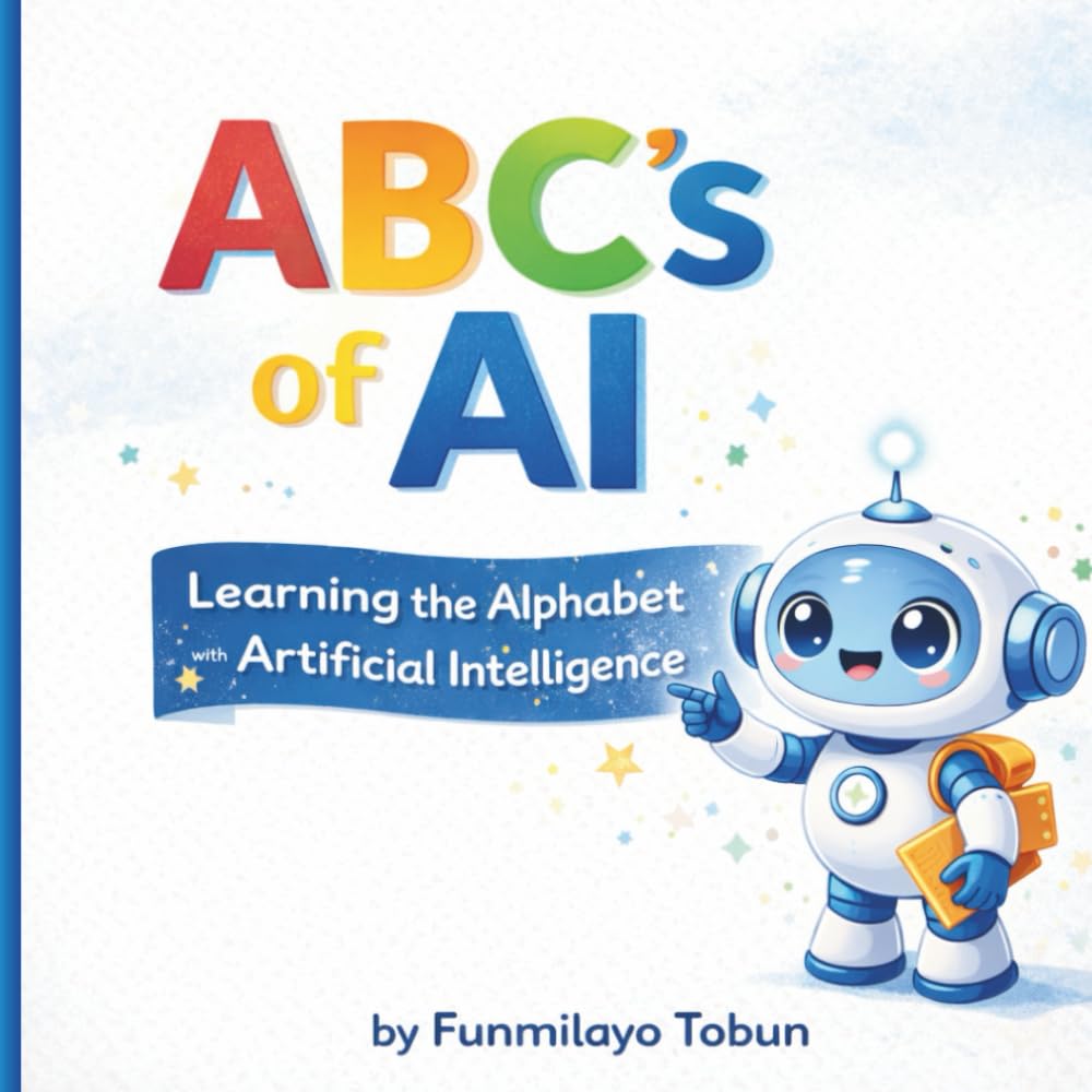 ABC of AI: An Alphabet Book About Artificial Intelligence for Kids: A Fun and Educational STEM Picture Book for Toddlers and Preschoolers