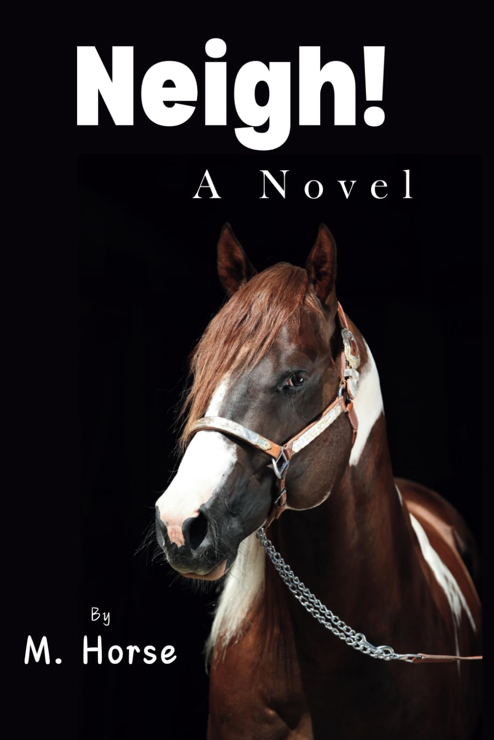 Neigh!: Over 100 pages of "Neigh!" entirely filled with the word "Neigh!" - written by M Horse - A Playful Exploration of Horse Communication, A Funny book Novel of One 'Neigh' at a Time!
