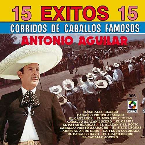 15 Exitos Corridos Antonio Aguilar By Antonio Aguilar On Amazon Music Amazon co uk