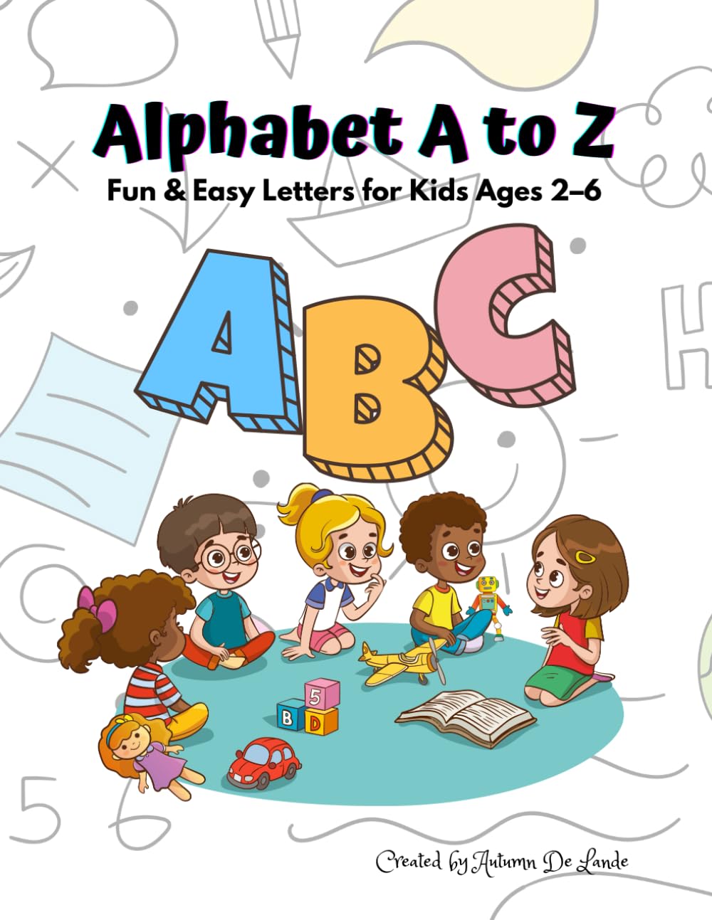 Alphabet A to Z: Fun $ Easy For Kids Ages 2-6