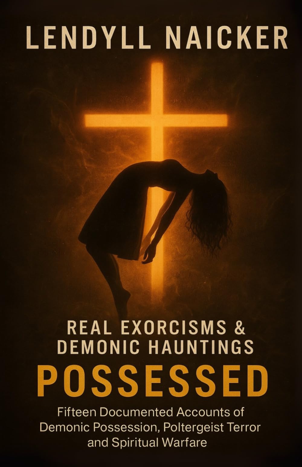 Possessed: Real Exorcisms & Demonic Hauntings—Fifteen Documented Accounts of Demonic Possession, Poltergeist Terror and Spiritual Warfare