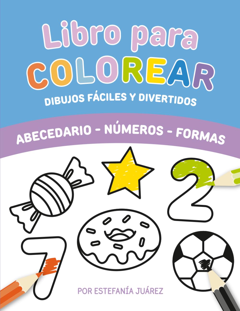 Libro Para Colorear, Dibujos Fáciles y Divertidos: Aprende el abecedario, los números y las formas coloreando