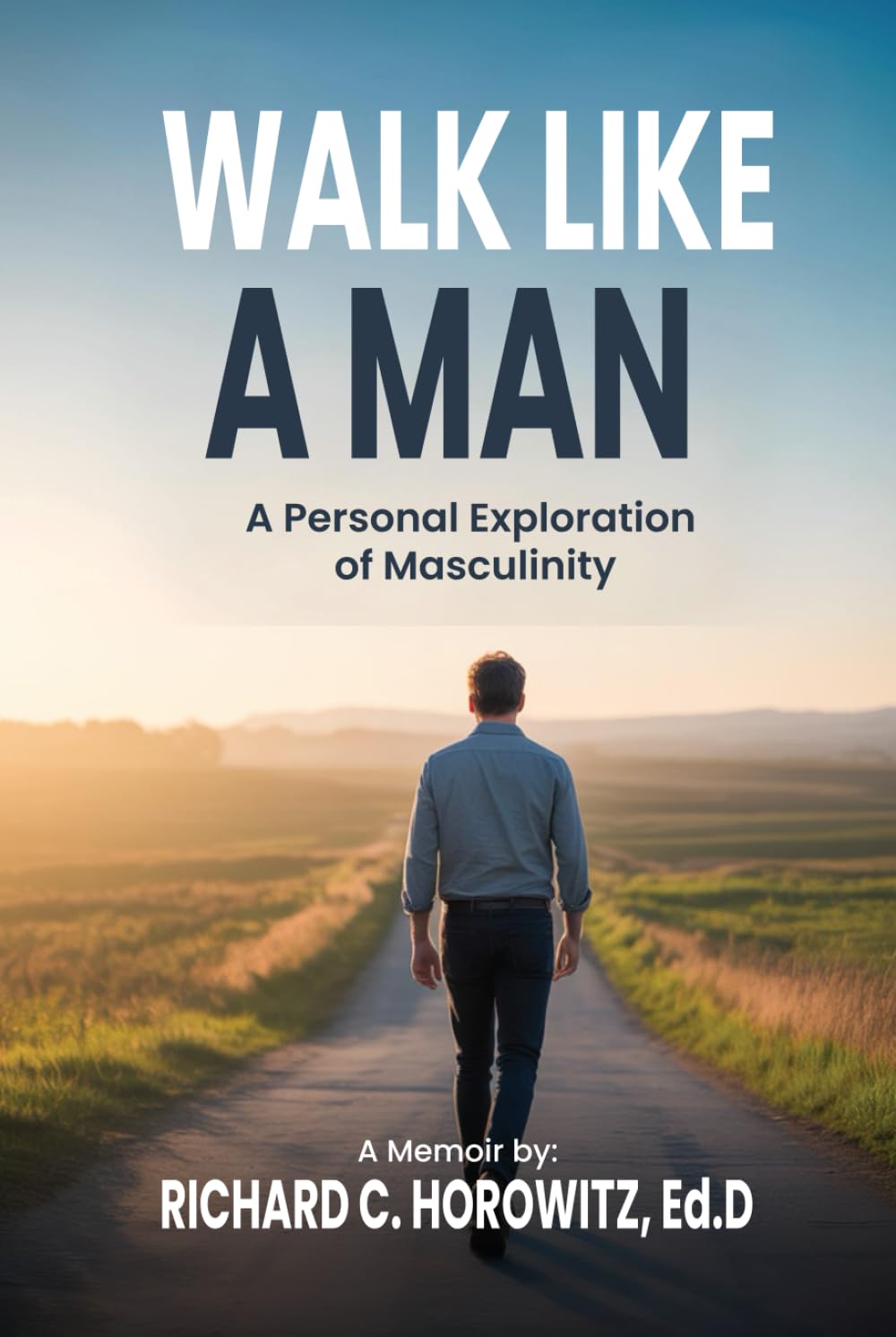 Walk Like a Man: A Personal Exploration of Masculinity