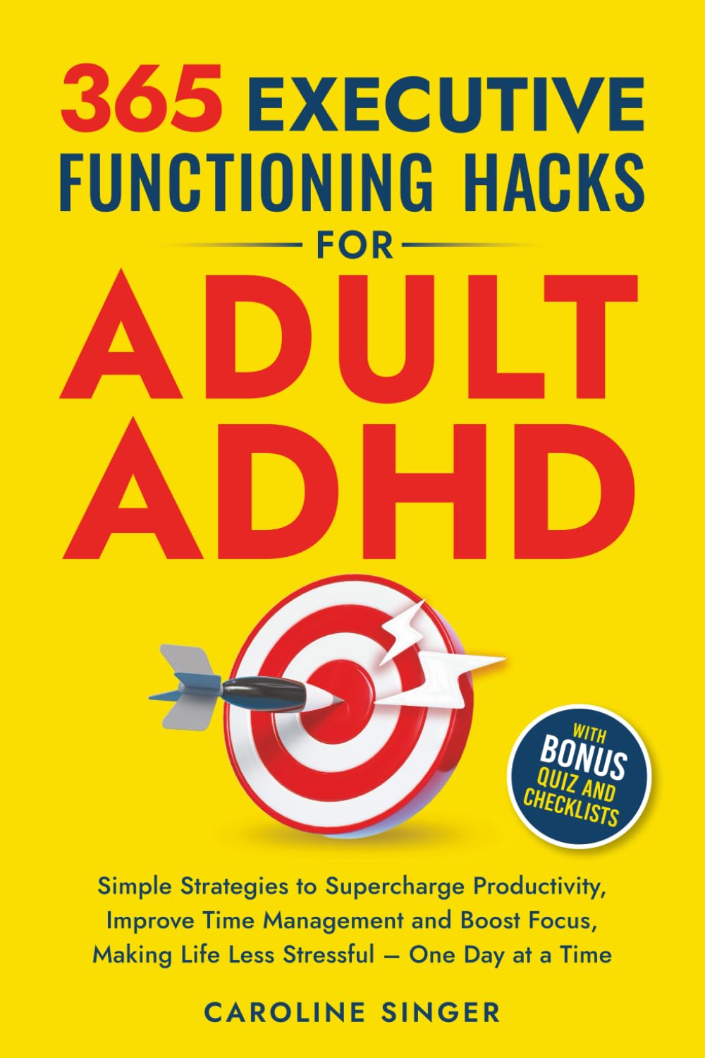 365 Executive Functioning Hacks for Adult ADHD: Simple Strategies to Supercharge Productivity, Improve Time Management and Boost Focus, Making Life ... a Time (The ADHD Success Toolkit for Adults)