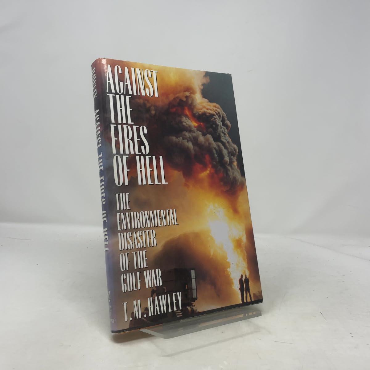 Buy Against the Fires of Hell: The Environmental Disaster of the Gulf War โ BookShops.in