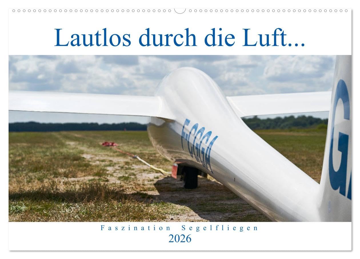 Lautlos durch die Luft - Faszination Segelfliegen (Wandkalender 2026 DIN A2 quer), CALVENDO Monatskalender: Frei wie ein Vogel, ohne Motor, auf der Suche nach Thermik... (CALVENDO Hobbys)