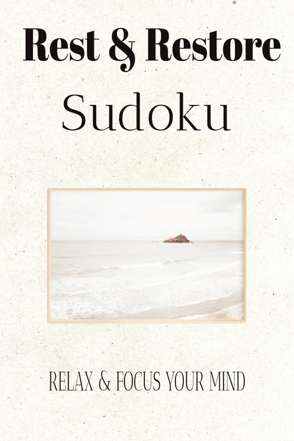 Rest & Restore Sudoku Puzzle Book: Sudoku Puzzles for Rest & Restoration || Relaxing Sudoku: Calm the Mind, Restore Focus | 6x9 Inches, 110 Pages| 50+ Puzzles | Solutions Included