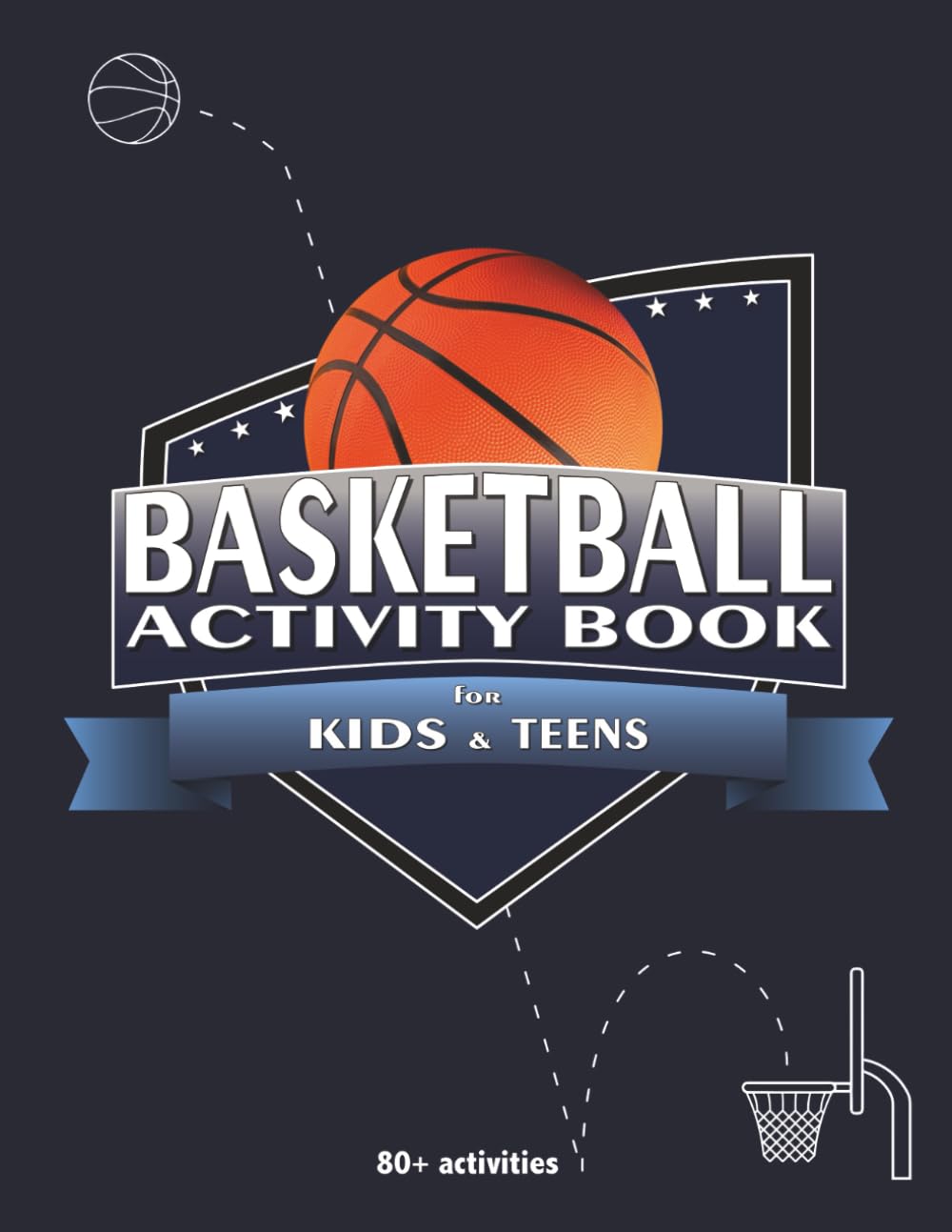 Basketball Activity Book for Kids and Teens: Word Searches, Mazes, Quizzes, Coloring Pages, Nonograms, Tic Tac Toe, Dot to Dot, and More. The Ultimate Sports Gift for Basketball Fans.