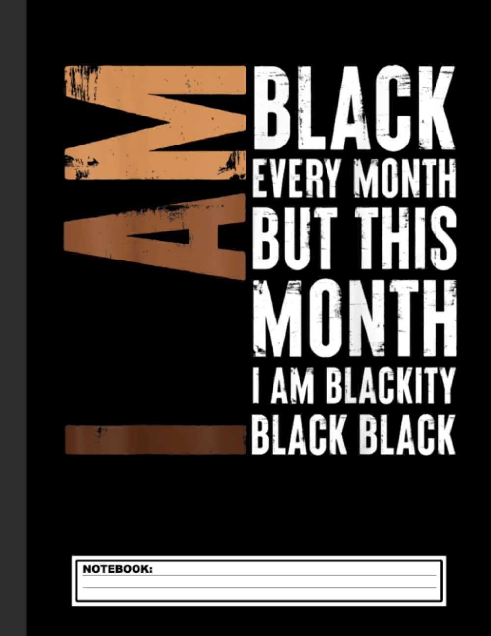 Blackity Black Every Month Black History BHM African Notebook: Blank, Lined Notebook journal for African American Black - Black history month ... celebrate Black pride and black history month