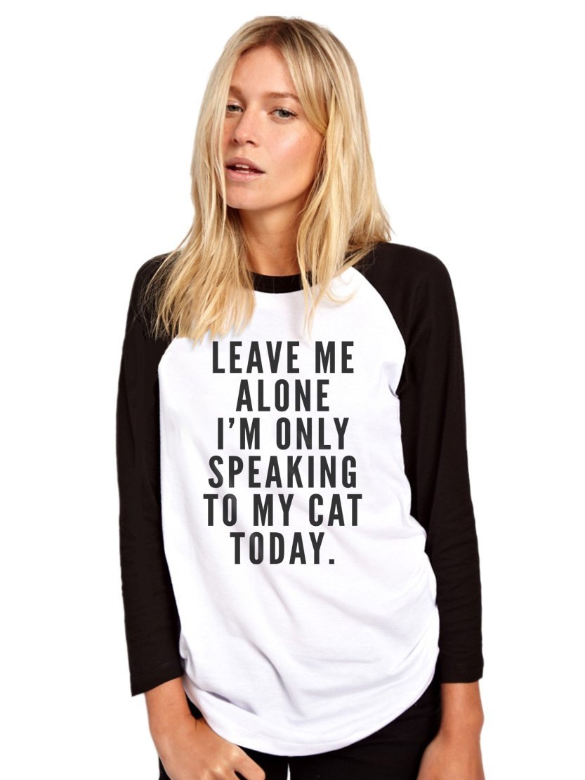 Leave me Alone I'm only Talking to My Cat Today- Fashion Hipster Tumblr - Womens Baseball Top