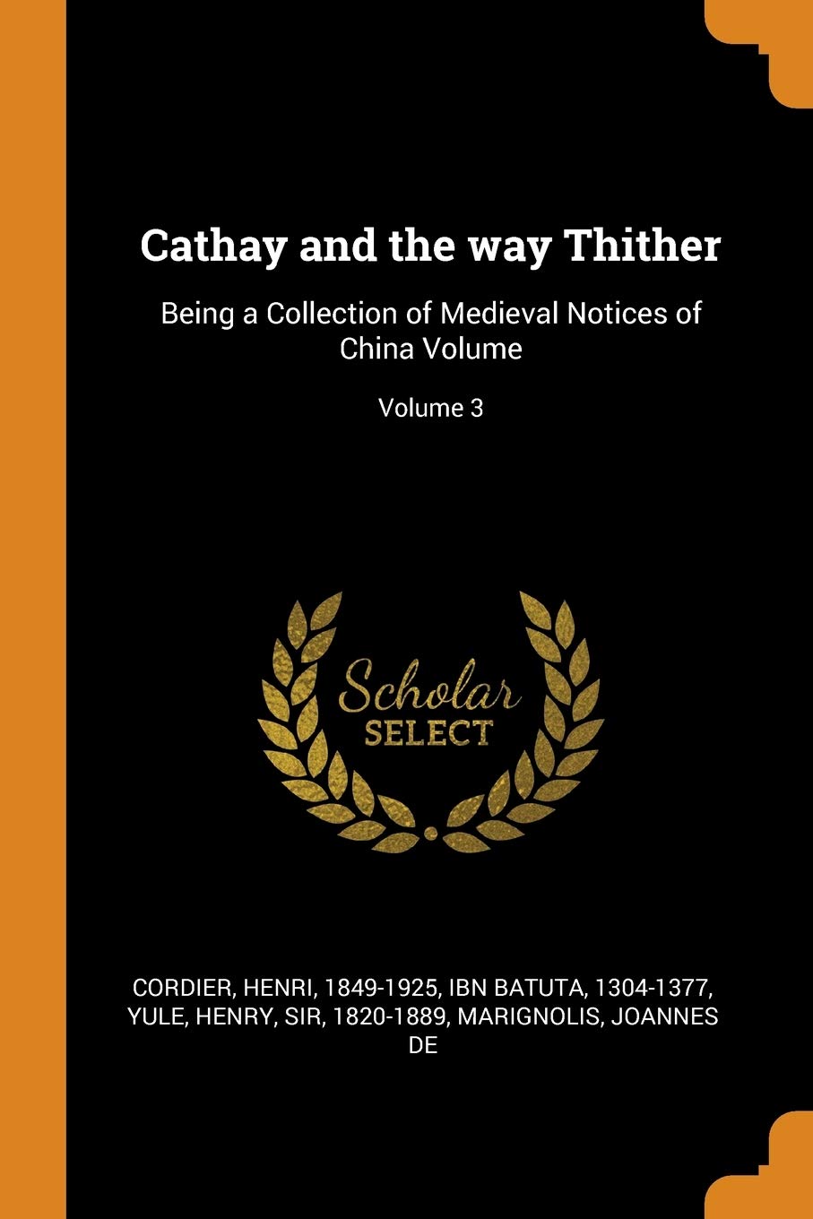 Cathay  and the Way Thither: Being a  Collection  of Medieval Notices of China Volume; Volume 3