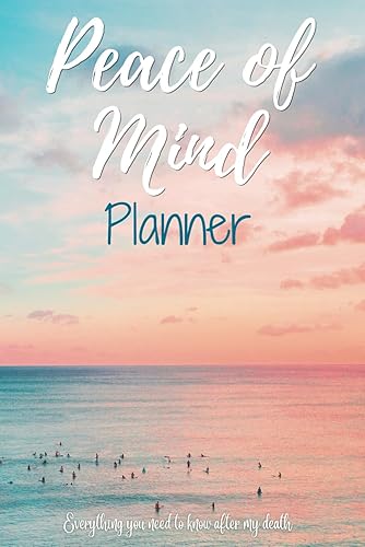 Peace of Mind Planner, Everything you Need to Know after My Death: A guide to my family after I die of Financial and medical documents, Testamentary documentation, family arrangement and my last will