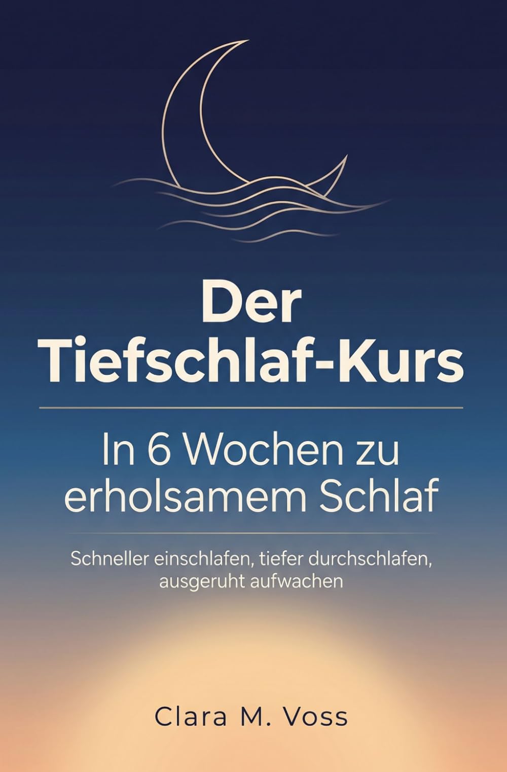Der Tiefschlaf-Kurs: In 6 Wochen zu erholsamem Schlaf, schneller einschlafen, tiefer durchschlafen, ausgeruht aufwachen