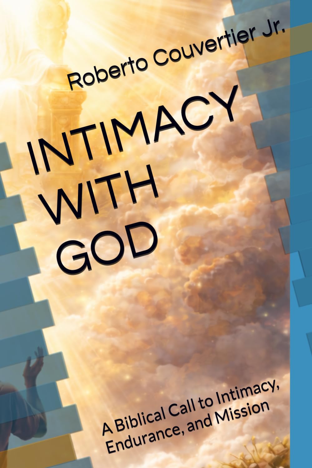 INTIMACY WITH GOD: A Biblical Call to Intimacy, Endurance, and Mission (Stand Firm 30 day Devotional for teens)