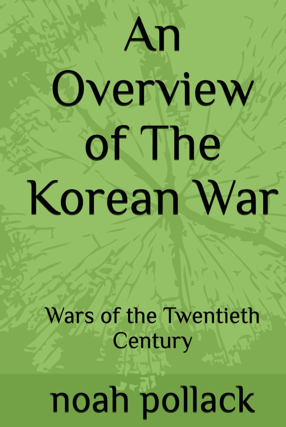 An Overview of The Korean War: Wars of the Twentieth Century