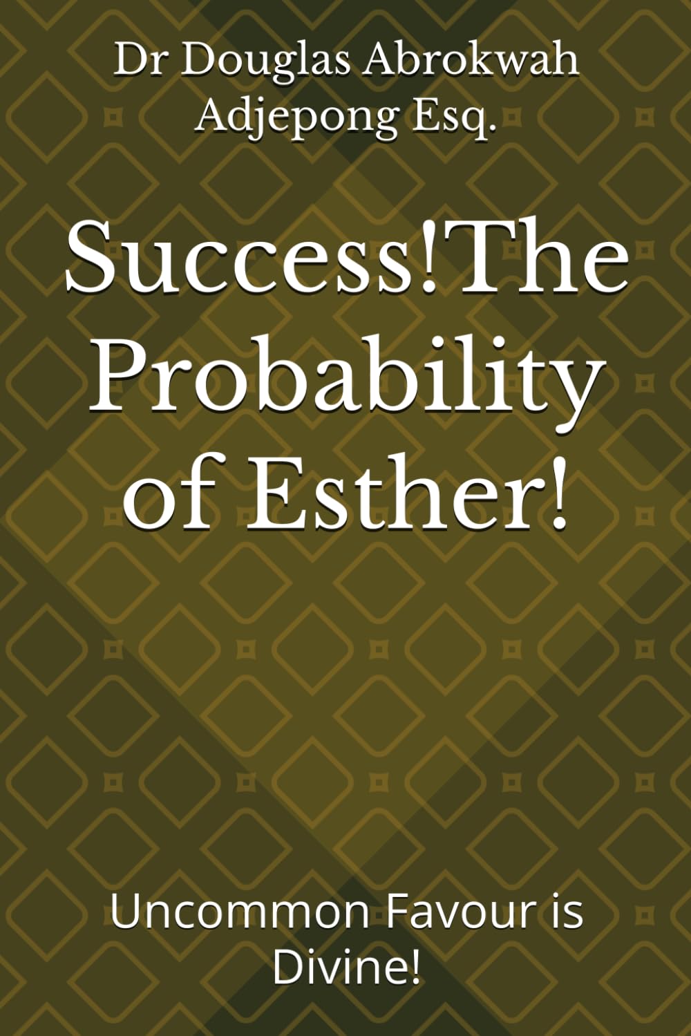 Success!The Probability of Esther!: Uncommon Favour is Divine!