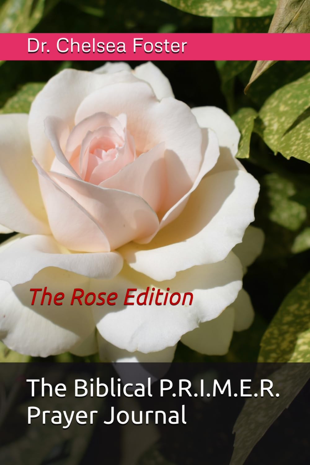 The Biblical P.R.I.M.E.R. Prayer Journal: The Rose Edition