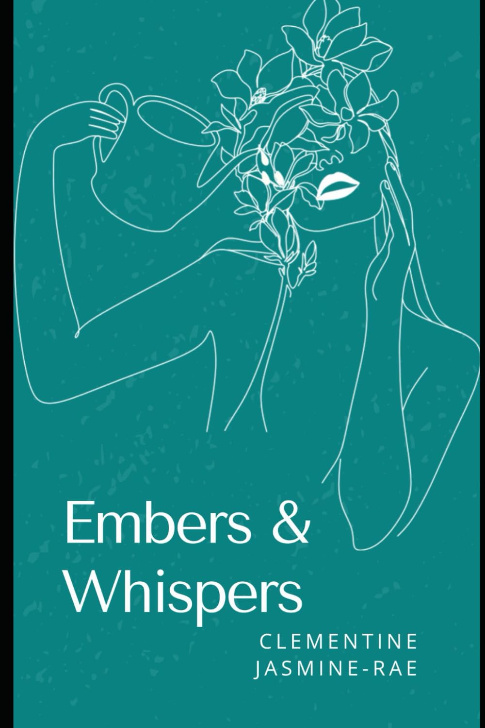 Embers & Whispers: A collection of poems and spoken word on life & lessons learnt