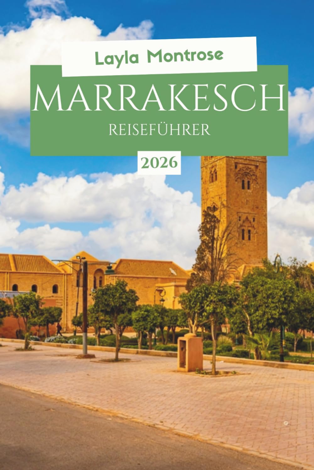 MARRAKESCH REISEFÜHRER 2026: Versteckte Riads, Budget-Geheimnisse, Wüstenabenteuer für Erstbesucher Marokkos