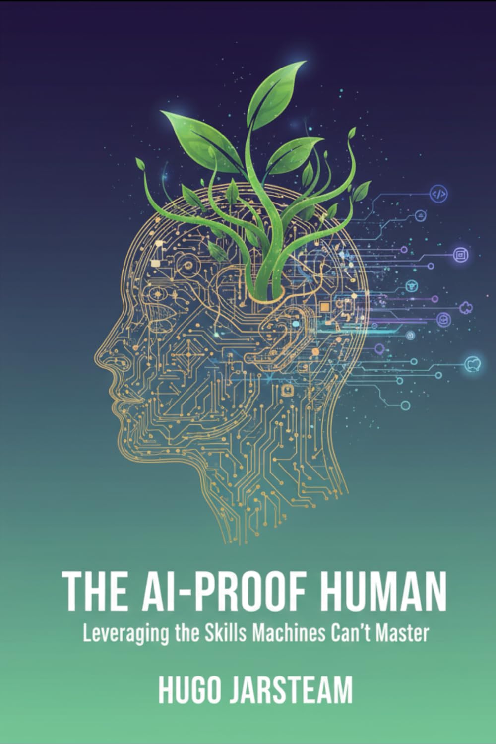 The AI-Proof Human: Leveraging the Skills Machines Can’t Master: 2 (The Synthetic Era Series)