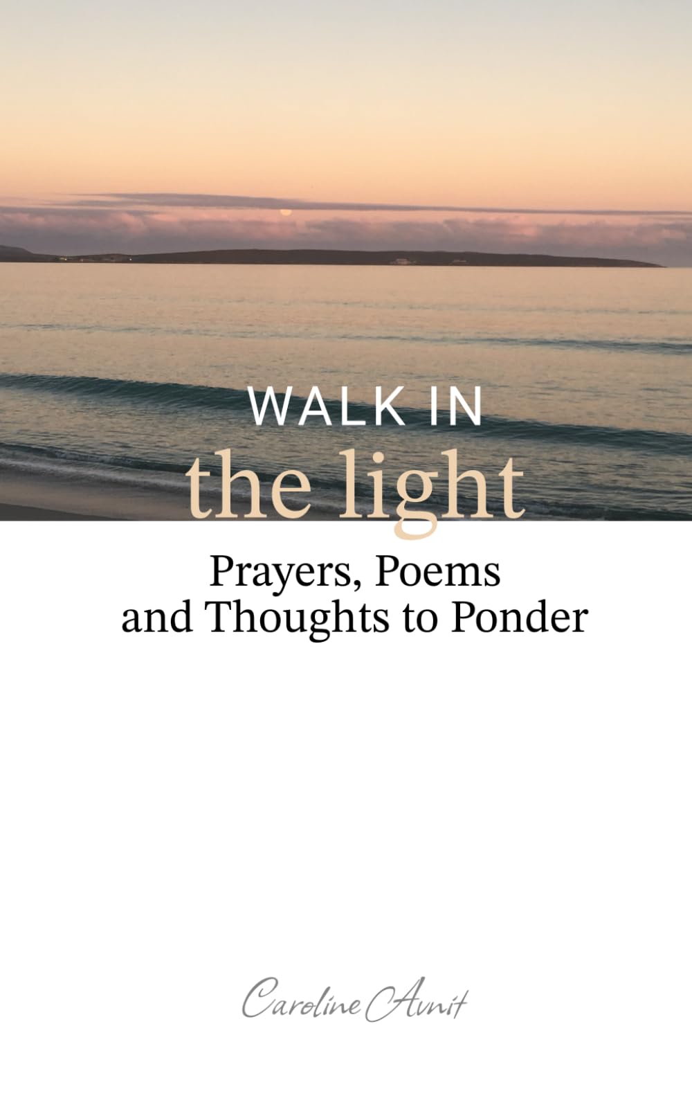 Walk In The Light: Prayers, Poems and Thoughts to Ponder