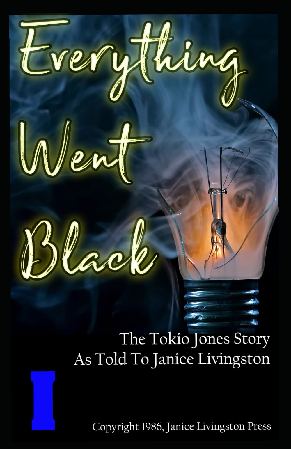 Everything Went Black: Book 1: The Tokio Jones Story as told to Janice Livingston