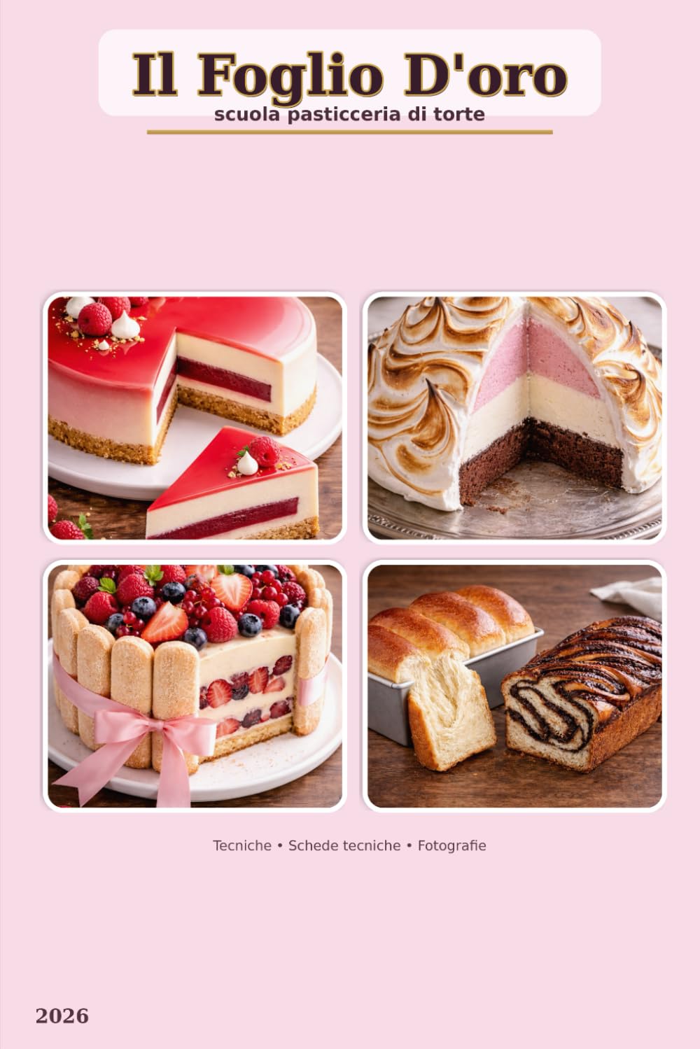 Il Foglio D'oro: Scuola di torte,tutte le lezioni di laboratorio di pasticceria in un libro