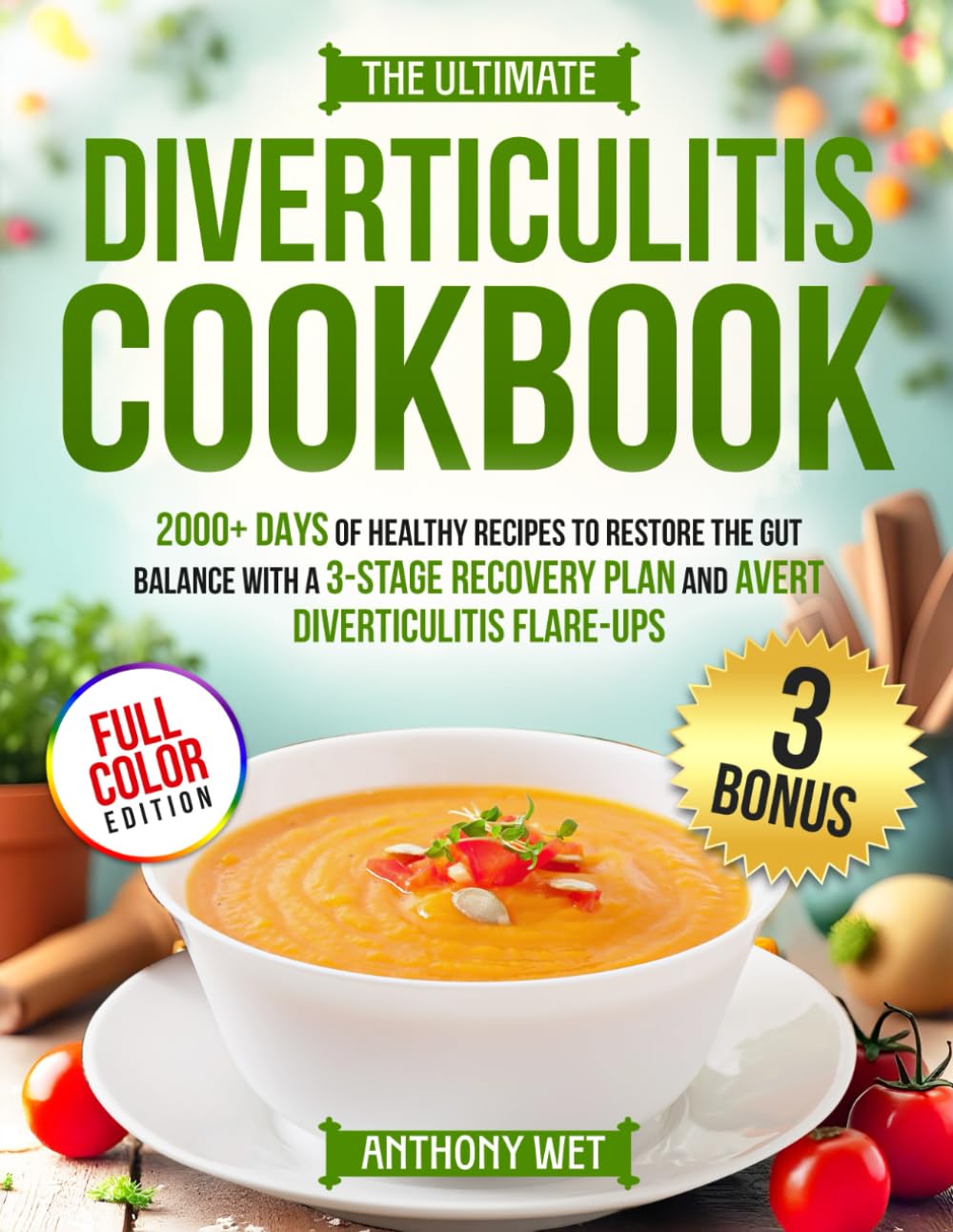 THE ULTIMATE DIVERTICULITIS COOKBOOK: 2000+ Days of Healthy Recipes to Restore the Gut Balance with a 3-Stage Recovery Plan and Avert Diverticulitis Flare-Ups
