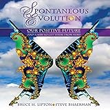 Spontaneous Evolution: Our Positive Future (and a Way to Get There from Here)