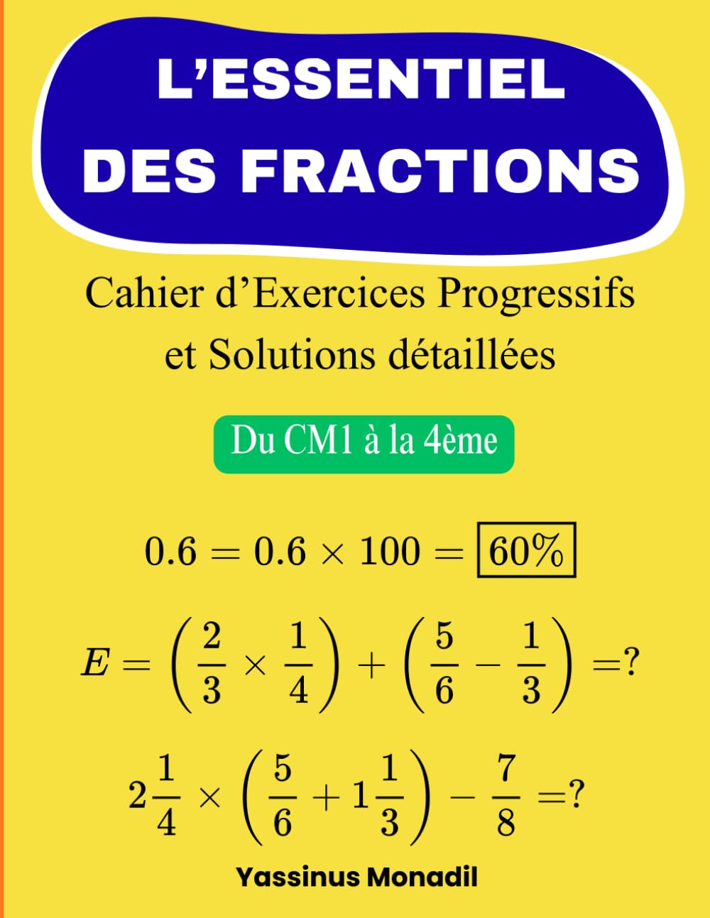 L’Essentiel des Fractions: Cahier d’Exercices Progressifs et Solutions détaillées (Du CM1 à la 4ème)