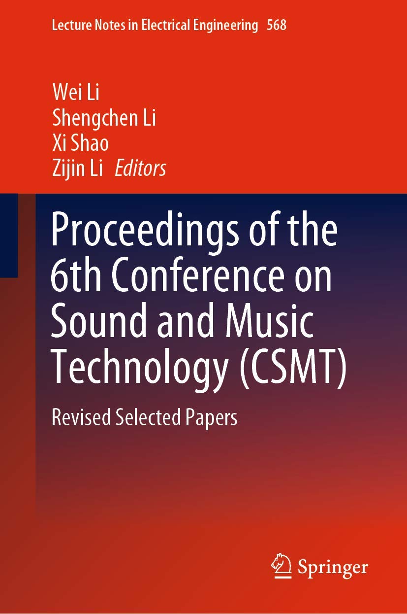 Proceedings of the 6th Conference on Sound and Music Technology (CSMT): Revised Selected Papers (Lecture Notes in Electrical Engineering, 568)