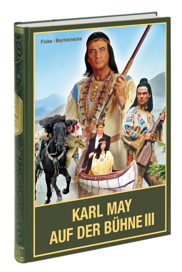 Karl May auf der Bühne - Band III. Karl Mays Traumwelten unter freiem Himmel in der DDR, in Ostdeutschland sowie in Österreich, als Hallenspektakel ... weiteren Theatern im deutschsprachigen Raum